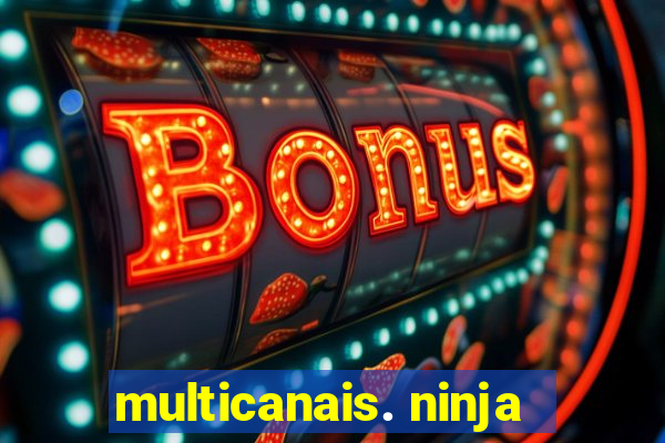 multicanais. ninja